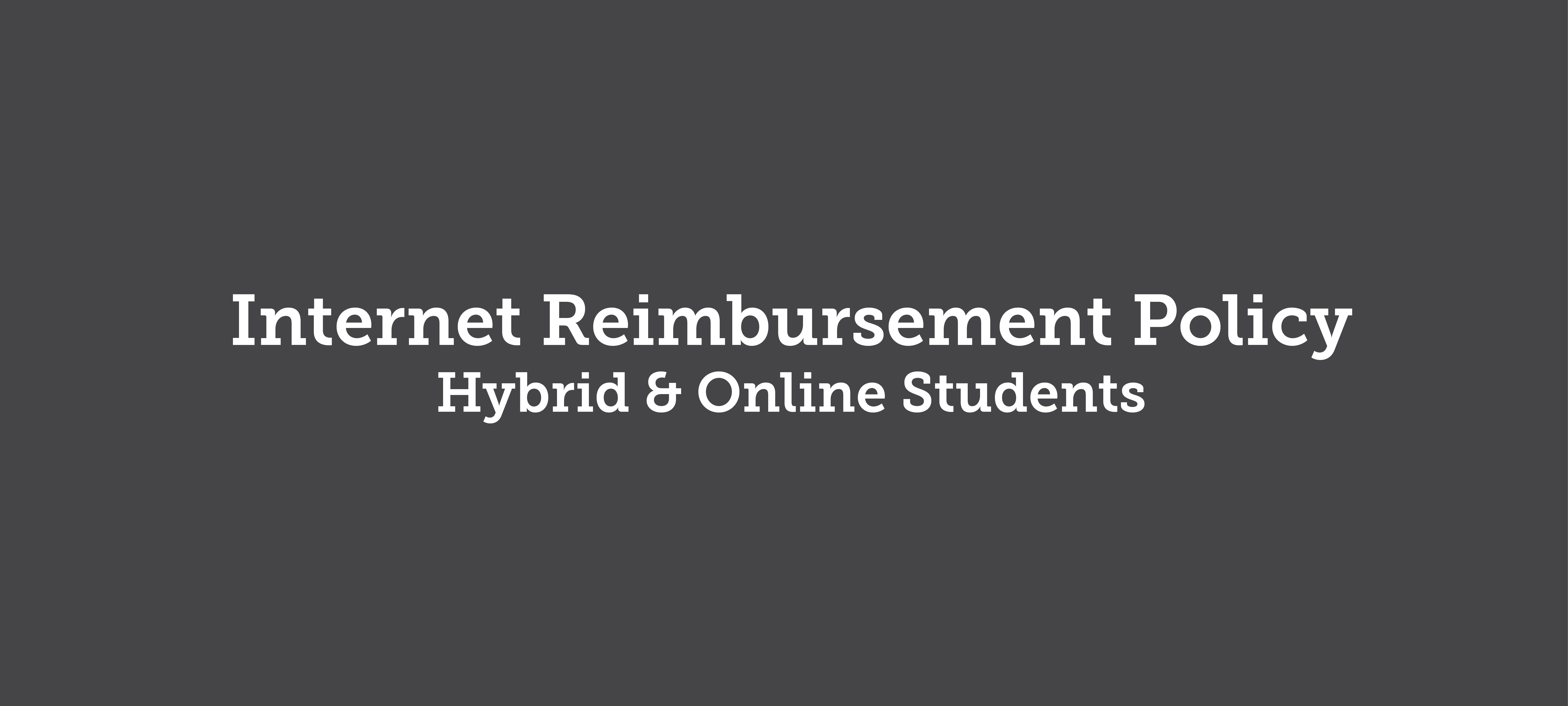 Internet Reimbursement Policy for Hybrid & Online Students.