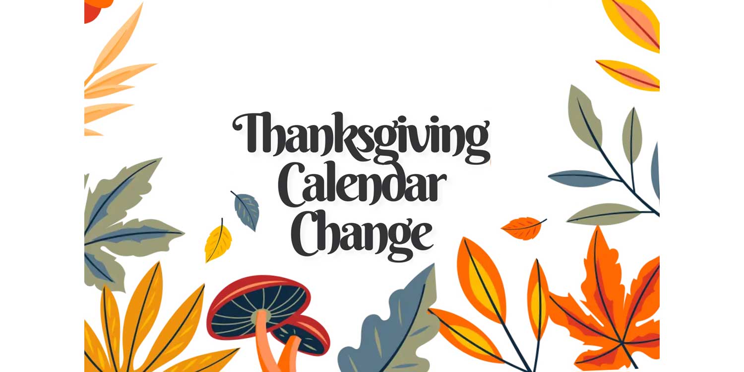 Thanksgiving calendar change announcement with autumn leaves.