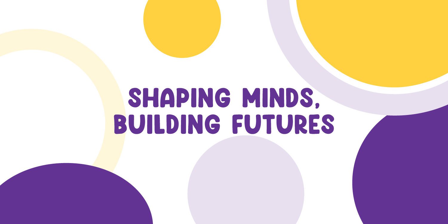 Graphic with text "SHAPING MINDS, BUILDING FUTURES" and colorful circles.