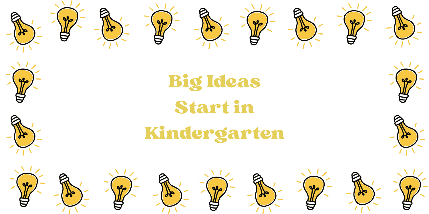 Lightbulbs frame text: Big Ideas Start in Kindergarten.