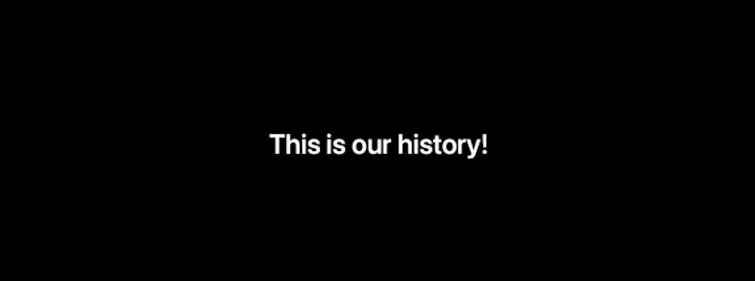 White text on a black background reads: This is our history!