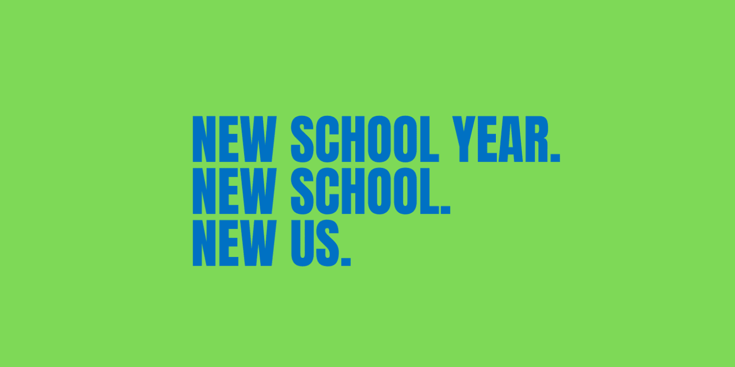 Text on green background: NEW SCHOOL YEAR. NEW SCHOOL. NEW US.
